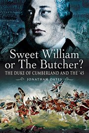 Sweet William or the Butcher? : The Duke of Cumberland and the '45 cover image cdn