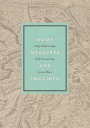 Rome Measured and Imagined : Early Modern Maps of the Eternal City cover image cdn
