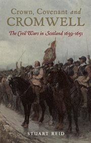 Crown, Covenant and Cromwell : The Civil Wars in Scotland, 1639–1651 cover image cdn