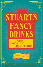 Stuart's Fancy Drinks and How to Mix Them : Containing Clear and Practical Directions for Mixing ... cover image cdn