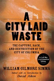 A City Laid Waste : The Capture, Sack, and Destruction of the City of Columbia cover image cdn