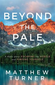 Beyond the Pale : A Fable About Escaping The Hustle And Finding Yourself cover image cdn