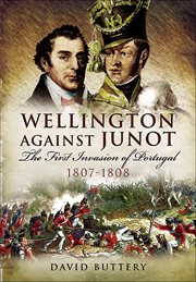 Wellington Against Junot : The First Invasion of Portugal, 1807–1808 cover image cdn