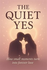 The Quiet Yes: How Small Moments Turn Into Forever Love cover image cdn
