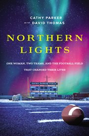 Northern Lights : One Woman, Two Teams, and the Football Field That Changed Their Lives cover image cdn