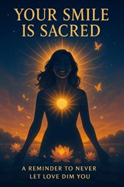 Your Smile Is Sacred: A Reminder to Never Let Love Dim You cover image cdn