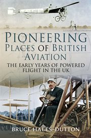 Pioneering Places of British Aviation : The Early Years of Powered Flight in the UK cover image cdn
