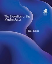 The Evolution of the Muslim Jesus : The Most Significant Prophet To Muslims Today! cover image cdn