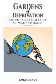 Gardens of Deprivation : Brown Tales from Lands of Milk and Honey cover image cdn