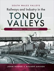 Railways and Industry in the Tondu Valleys : Bridgend to Treherbert cover image cdn