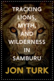 Tracking Lions, Myth, and Wilderness in Samburu cover image cdn