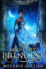 The Mystery Princess : A Retelling of Cinderella cover image cdn