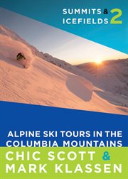 Summits & Icefields 2 : Alpine Ski Tours In The Columbia Mountains cover image cdn