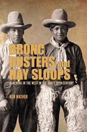 Bronc Busters and Hay Sloops : Ranching In The West In The Early 20th Century cover image cdn