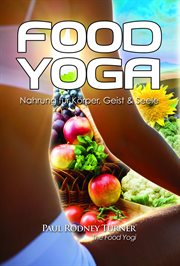 Food Yoga : Nahrung Für Körper, Geist & Seele cover image cdn