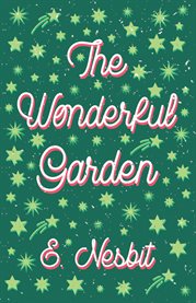 The Wonderful Garden : Or the Three C.'s cover image cdn