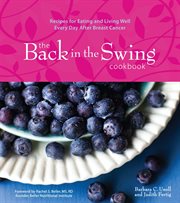 The Back in the Swing Cookbook : Recipes for Eating and Living Well Every Day After Breast Cancer cover image cdn