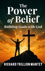 The Power of Belief : Building Goals With God cover image cdn