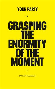 Your Party : Grasping The Enormity Of The Moment cover image cdn