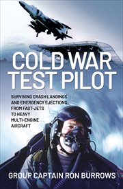 Cold War Test Pilot : Surviving Crash Landings and Emergency Ejections: From Fast-Jets to Heavy Multi-Engine Aircraft cover image cdn