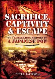 Sacrifice, Captivity & Escape : The Remarkable Memoirs of a Japanese POW cover image cdn
