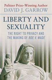Liberty and Sexuality : The Right to Privacy and the Making of Roe v. Wade cover image cdn