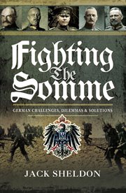 Fighting the Somme : German Challenges, Dilemmas and Solutions cover image cdn