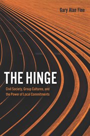 The Hinge : Civil Society, Group Cultures, and the Power of Local Commitments cover image cdn