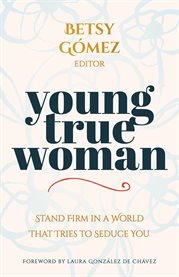 Young True Woman : Stand Firm In A World That Tries To Seduce You cover image cdn