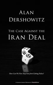 The Case Against the Iran Deal : How Can We Now Stop Iran from Getting Nukes? cover image cdn