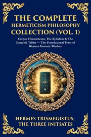 The Complete Hermeticism Philosophy Collection (Volume 1) cover image cdn