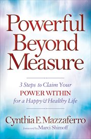 Powerful Beyond Measure : 3 Steps to Claim Your Power Within for a Happy & Healthy Life cover image cdn