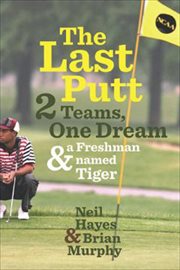 The Last Putt : Two Teams, One Dream, and a Freshman Named Tiger cover image cdn