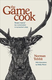 The Game Cook : Recipes Inspired by a Conversation in my Butcher's Shop cover image cdn