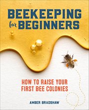 Beekeeping for Beginners : How to Raise Your First Bee Colonies cover image cdn