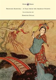 Princess Badoura : A Tale from the Arabian Nights - Illustrated by Edmund Dulac cover image cdn