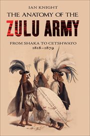The Anatomy of the Zulu Army : From Shaka to Cetshwayo, 1818–1879 cover image cdn