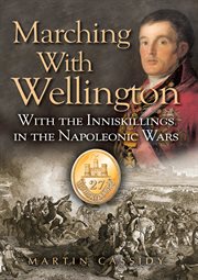 Marching With Wellington : With the Enniskillings through the Peninsula to waterloo cover image cdn