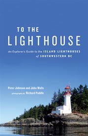 To the Lighthouse : An Explorer's Guide To The Island Lighthouses Of Southwestern Bc cover image cdn