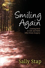 Smiling Again : Coming Back to Life and Faith After Brain Surgery cover image cdn