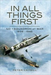 In All Things First : No. 1 Squadron at War 1939 - 45 cover image cdn
