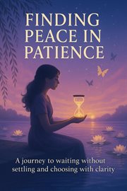 Finding Peace in Patience: A Journey to Waiting Without Settling and Choosing With Clarity cover image cdn
