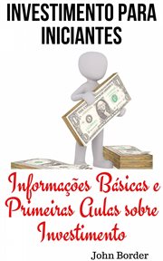 Investimento Para Iniciantes : Informações Básicas E Primeiras Aulas Sobre Investimento cover image cdn
