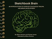 Sketchbook Brain : An Introduction To Complex Childhood Trauma And Brain Development cover image cdn