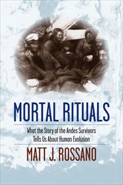 Mortal Rituals : What the Story of the Andes Survivors Tells Us About Human Evolution cover image cdn
