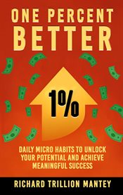 One Percent Better : Daily Micro Habits To Unlock Your Potential And Achieve Meaningful Success cover image cdn