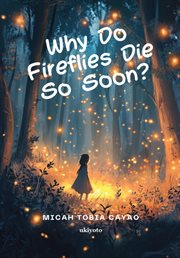 Why Do Fireflies Die So Soon? "Not All Goodbyes Come With Sound, Some Just Fade With the Light." cover image cdn