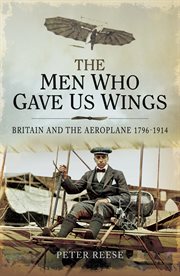 The Men Who Gave Us Wings : Britain and the Aeroplane, 1796–1914 cover image cdn