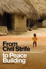 From Civil Strife to Peace Building : Examining Private Sector Involvement in West African Reconstruction cover image cdn