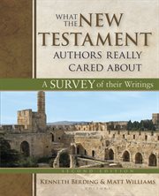 What the New Testament Authors Really Cared About : A Survey Of Their Writings cover image cdn